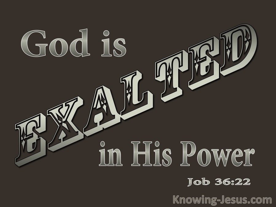 Job 36:22 God Is Exalted In His Power (brown)